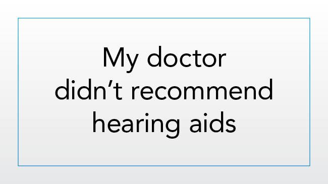 My doctor didn’t recommend hearing aids